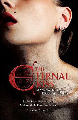 Eternal Kiss: 12 Vampire Tales of Blood and Desire Eternal Kiss: 12 Vampire Tales of Blood and Desire